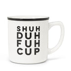 Shuh Duh Fuh Cup Text Mug 14oz.